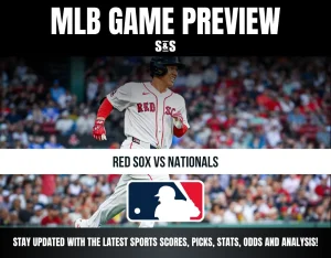 MLB Game Preview: Red Sox vs Nationals. Stay updated with the latest sports scores, picks, stats, odds, and analysis!