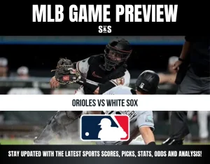 MLB Game Preview: Orioles vs White Sox. Stay updated with the latest sports scores, picks, stats, odds and analysis!