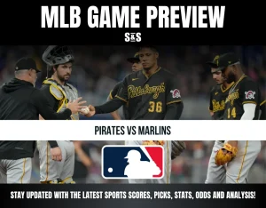 MLB GAME PREVIEW S&S PIRATES VS MARLINS STAY UPDATED WITH THE LATEST SPORTS SCORES, PICKS, STATS, ODDS AND ANALYSIS!