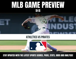 MLB GAME PREVIEW S&S ATHLETICS VS PIRATES STAY UPDATED WITH THE LATEST SPORTS SCORES, PICKS, STATS, ODDS AND ANALYSIS!