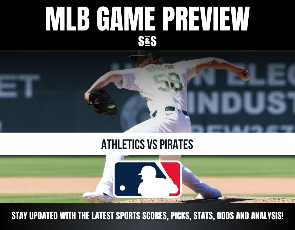 MLB GAME PREVIEW S&S ATHLETICS VS PIRATES STAY UPDATED WITH THE LATEST SPORTS SCORES, PICKS, STATS, ODDS AND ANALYSIS!