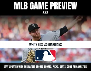 MLB GAME PREVIEW S&S WHITE SOX VS GUARDIANS STAY UPDATED WITH THE LATEST SPORTS SCORES, PICKS, STATS, ODDS AND ANALYSIS!