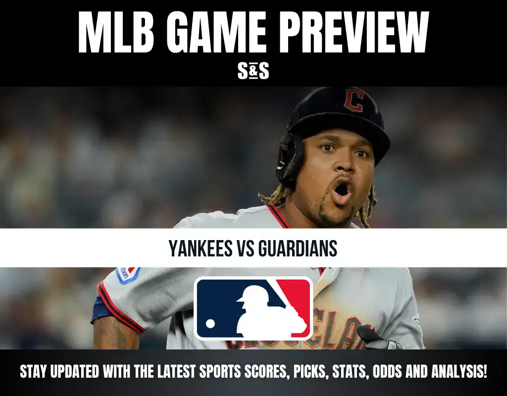 MLB GAME PREVIEW S&S YANKEES VS GUARDIANS STAY UPDATED WITH THE LATEST SPORTS SCORES, PICKS, STATS, ODDS AND ANALYSIS!