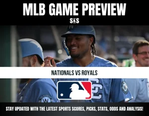 MLB GAME PREVIEW: NATIONALS VS ROYALS. STAY UPDATED WITH THE LATEST SPORTS SCORES, PICKS, STATS, ODDS AND ANALYSIS!