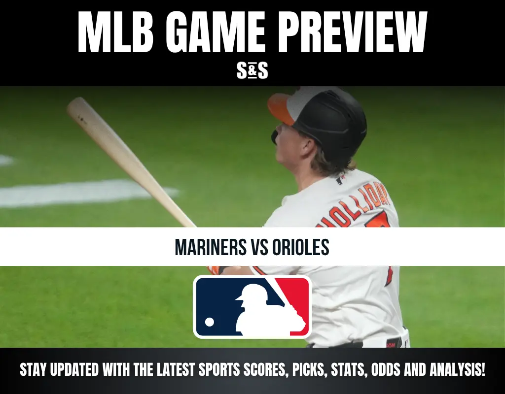 MLB GAME PREVIEW: MARINERS VS ORIOLES. STAY UPDATED WITH THE LATEST SPORTS SCORES, PICKS, STATS, ODDS AND ANALYSIS!