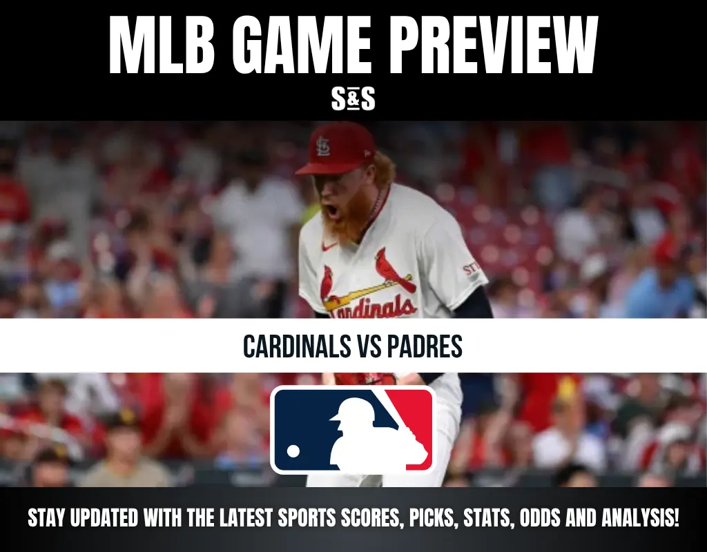 MLB GAME PREVIEW S&S CARDINALS VS PADRES STAY UPDATED WITH THE LATEST SPORTS SCORES, PICKS, STATS, ODDS AND ANALYSIS!