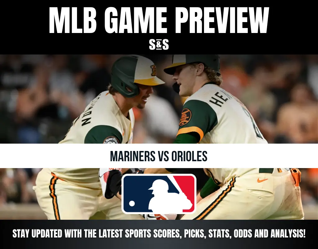 MLB GAME PREVIEW: MARINERS VS ORIOLES. STAY UPDATED WITH THE LATEST SPORTS SCORES, PICKS, STATS, ODDS AND ANALYSIS!