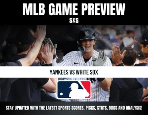 MLB Game Preview S&S Yankees vs White Sox Stay updated with the latest sports scores, picks, stats, odds and analysis!