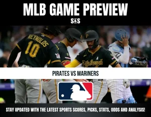 MLB GAME PREVIEW: PIRATES VS MARINERS. STAY UPDATED WITH THE LATEST SPORTS SCORES, PREVIEWS, STATS, ODDS AND ANALYSIS.