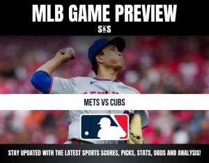 MLB GAME PREVIEW S&S METS VS CUBS STAY UPDATED WITH THE LATEST SPORTS SCORES, PICKS, STATS, ODDS AND ANALYSIS!