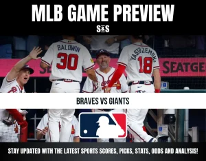 MLB GAME PREVIEW S&S BRAVES VS GIANTS STAY UPDATED WITH THE LATEST SPORTS SCORES, PICKS, STATS, ODDS AND ANALYSIS!