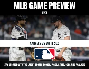 MLB Game Preview: Yankees vs White Sox. Stay updated with the latest sports scores, picks, stats, odds, and analysis.