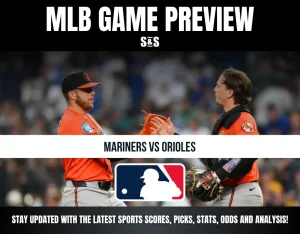 MLB GAME PREVIEW: Mariners vs Orioles, stay updated with the latest sports scores, picks, stats, odds, and analysis.