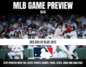 MLB Game Preview: Red Sox vs Blue Jays, Stay updated with the latest sports scores, picks, stats, odds and analysis!