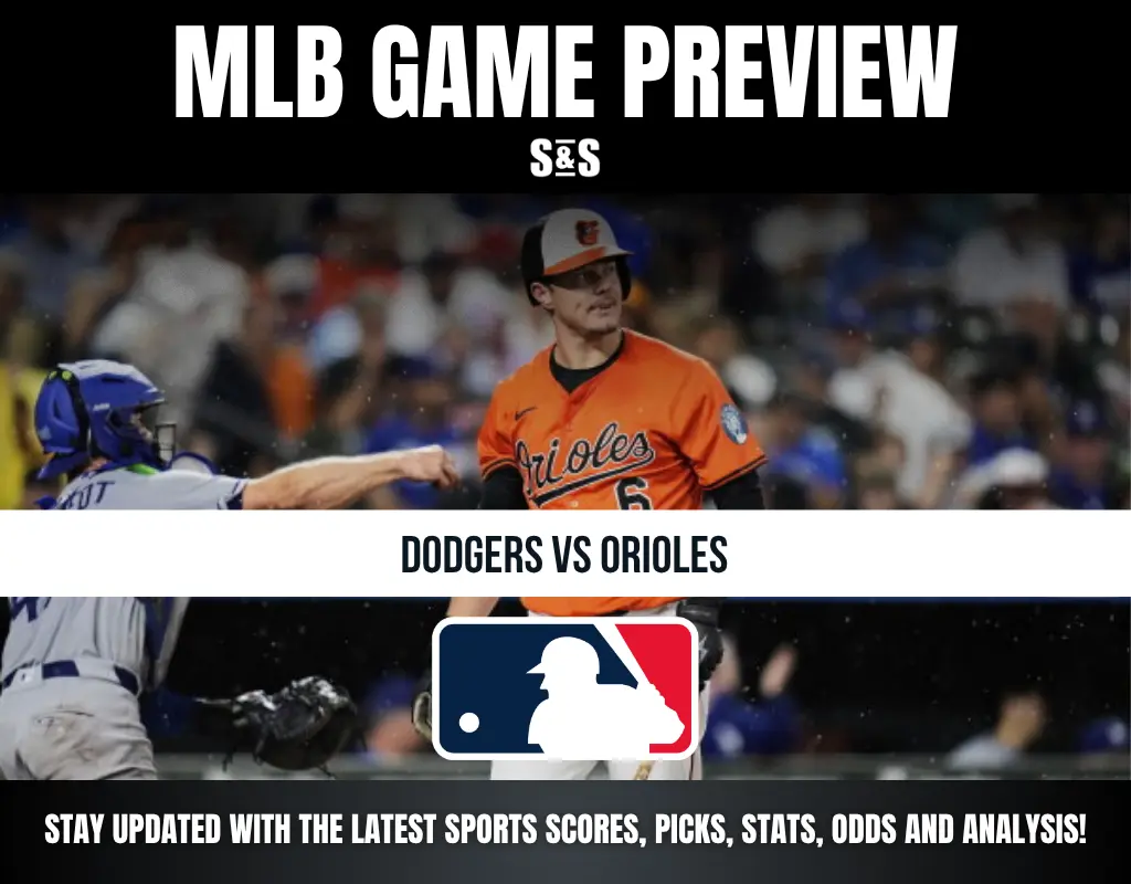 MLB GAME PREVIEW S&S DODGERS VS ORIOLES STAY UPDATED WITH THE LATEST SPORTS SCORES, PICKS, STATS, ODDS AND ANALYSIS!