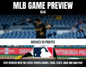 MLB GAME PREVIEW: ROCKIES VS PIRATES. STAY UPDATED WITH THE LATEST SPORTS SCORES, PICKS, STATS, ODDS AND ANALYSIS!