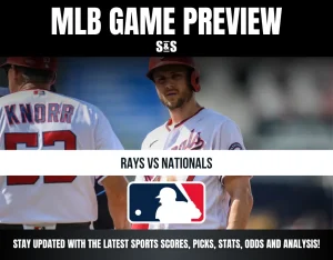 MLB GAME PREVIEW S&S RAYS VS NATIONALS STAY UPDATED WITH THE LATEST SPORTS SCORES, PICKS, STATS, ODDS AND ANALYSIS!