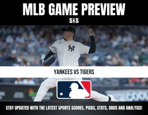 MLB GAME PREVIEW: YANKEES VS TIGERS - STAY UPDATED WITH THE LATEST SPORTS SCORES, PICKS, STATS, ODDS AND ANALYSIS!