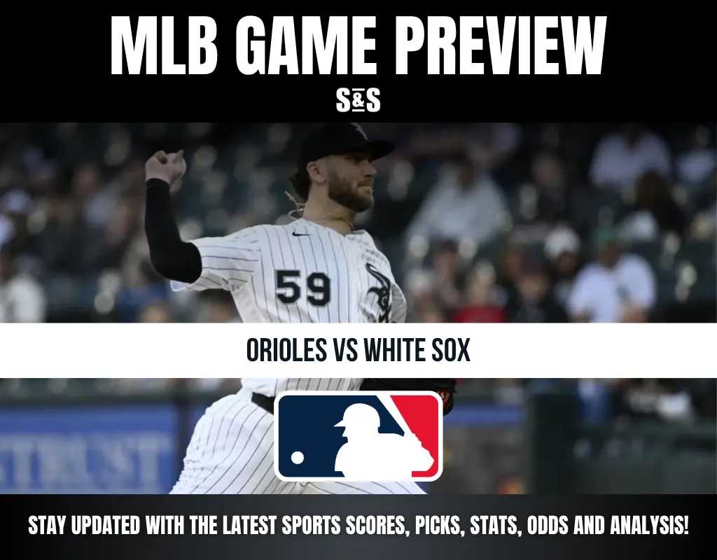 MLB Game Preview: Orioles vs White Sox, Stay updated with the latest sports scores, picks, stats, odds and analysis.