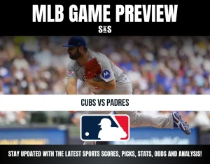MLB GAME PREVIEW S&S CUBS VS PADRES STAY UPDATED WITH THE LATEST SPORTS SCORES, PICKS, STATS, ODDS AND ANALYSIS!