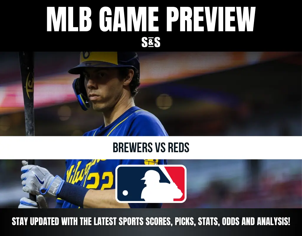 MLB GAME PREVIEW S&S - BREWERS VS REDS - STAY UPDATED WITH THE LATEST SPORTS SCORES, PICKS, STATS, ODDS AND ANALYSIS!