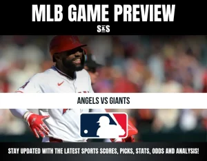 MLB GAME PREVIEW S&S ANGELS VS GIANTS STAY UPDATED WITH THE LATEST SPORTS SCORES, PICKS, STATS, ODDS AND ANALYSIS!
