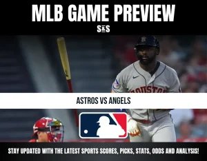 MLB GAME PREVIEW S&S ASTROS VS ANGELS STAY UPDATED WITH THE LATEST SPORTS SCORES, PICKS, STATS, ODDS AND ANALYSIS!