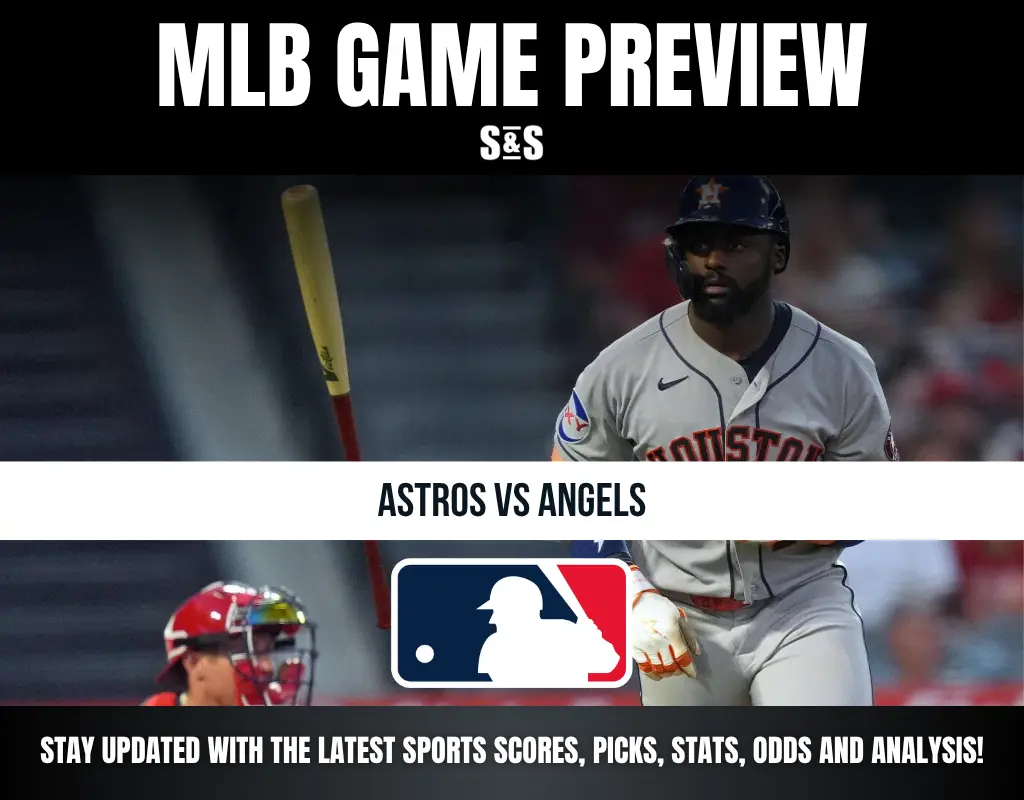 MLB GAME PREVIEW S&S ASTROS VS ANGELS STAY UPDATED WITH THE LATEST SPORTS SCORES, PICKS, STATS, ODDS AND ANALYSIS!