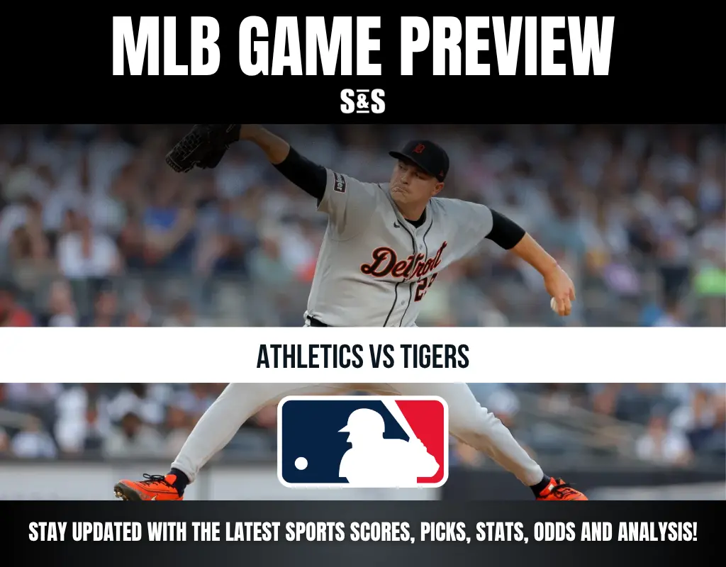 MLB GAME PREVIEW S&S ATHLETICS VS TIGERS STAY UPDATED WITH THE LATEST SPORTS SCORES, PICKS, STATS, ODDS AND ANALYSIS!