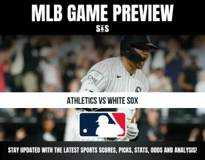 MLB GAME PREVIEW S&S ATHLETICS VS WHITE SOX STAY UPDATED WITH THE LATEST SPORTS SCORES, PICKS, STATS, ODDS AND ANALYSIS!