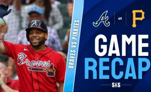 Atlanta Braves vs Pittsburgh Pirates Recap
