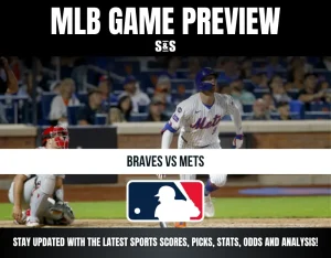 MLB GAME PREVIEW S&S BRAVES VS METS STAY UPDATED WITH THE LATEST SPORTS SCORES, PICKS, STATS, ODDS AND ANALYSIS!