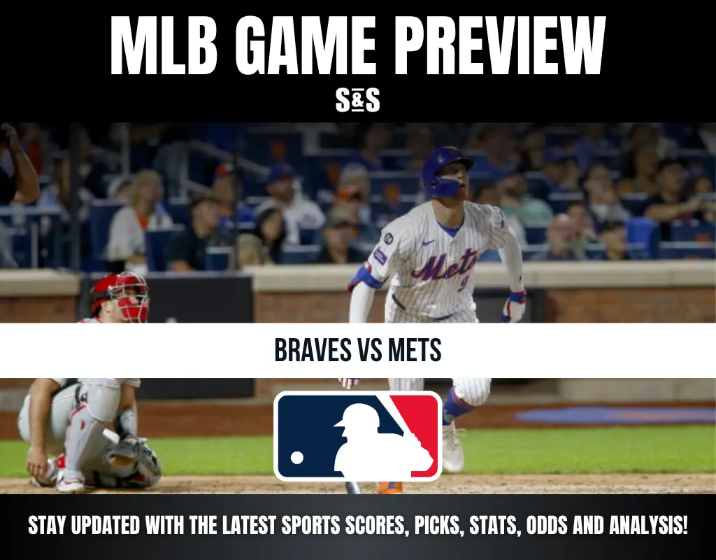 MLB GAME PREVIEW S&S BRAVES VS METS STAY UPDATED WITH THE LATEST SPORTS SCORES, PICKS, STATS, ODDS AND ANALYSIS!