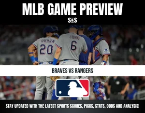 MLB GAME PREVIEW S&S BRAVES VS RANGERS STAY UPDATED WITH THE LATEST SPORTS SCORES, PICKS, STATS, ODDS AND ANALYSIS!
