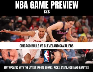 NBA GAME PREVIEW: CHICAGO BULLS VS CLEVELAND CAVALIERS. STAY UPDATED WITH THE LATEST SPORTS SCORES, PICKS, STATS, ODDS AND ANALYSIS!