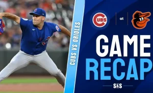 Chicago Cubs vs Baltimore Orioles Recap