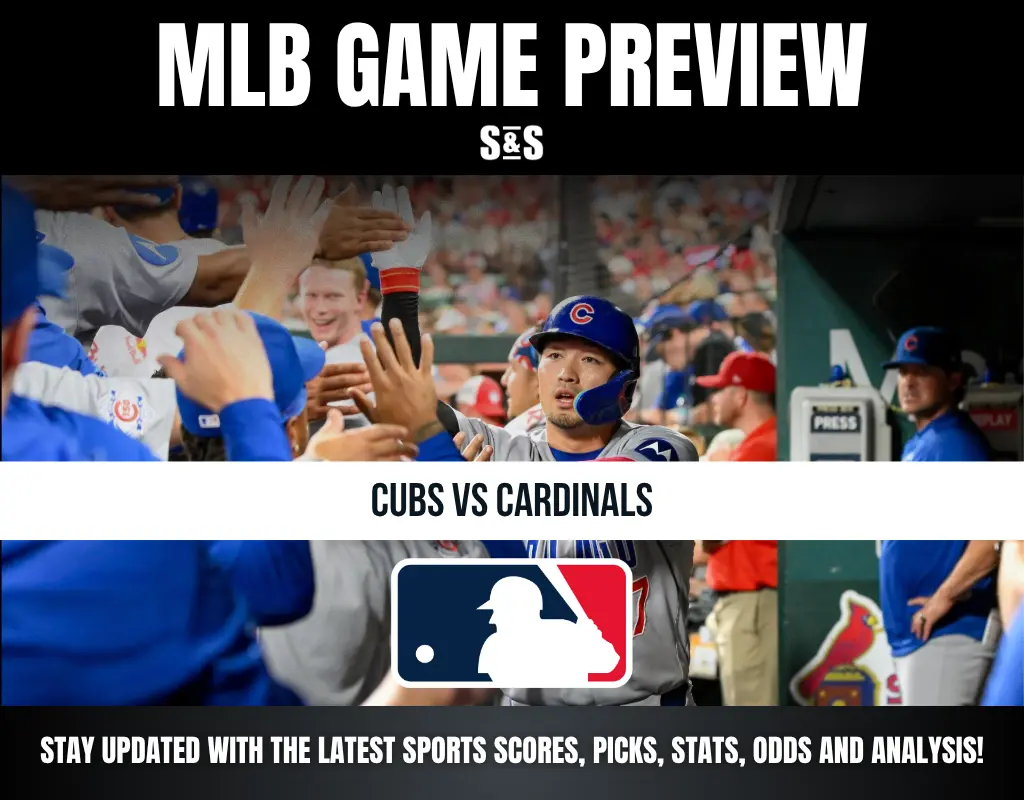 MLB GAME PREVIEW S&S CUBS VS CARDINALS STAY UPDATED WITH THE LATEST SPORTS SCORES, PICKS, STATS, ODDS AND ANALYSIS!