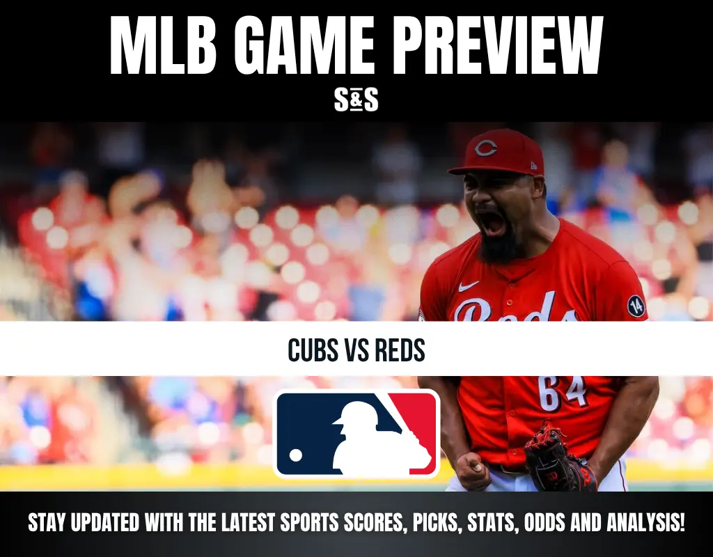 MLB GAME PREVIEW - CUBS VS REDS - STAY UPDATED WITH THE LATEST SPORTS SCORES, PICKS, STATS, ODDS AND ANALYSIS!
