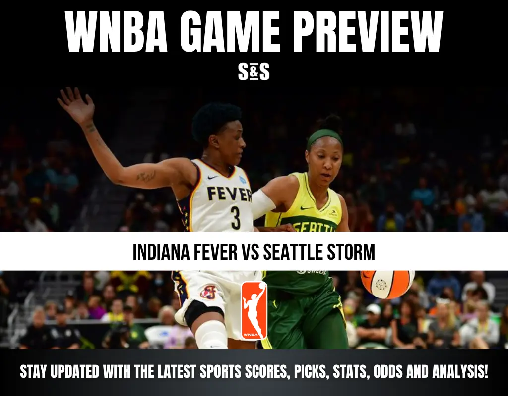 WNBA GAME PREVIEW - INDIANA FEVER VS SEATTLE STORM. STAY UPDATED WITH THE LATEST SPORTS SCORES, PICKS, STATS, ODDS AND ANALYSIS!