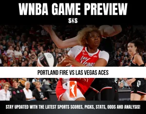 WNBA GAME PREVIEW - PORTLAND FIRE VS LAS VEGAS ACES - STAY UPDATED WITH THE LATEST SPORTS SCORES, PICKS, STATS, ODDS AND ANALYSIS!