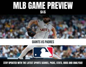 MLB GAME PREVIEW - GIANTS VS PADRES - STAY UPDATED WITH THE LATEST SPORTS SCORES, PICKS, STATS, ODDS AND ANALYSIS!
