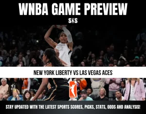 WNBA GAME PREVIEW S&S - NEW YORK LIBERTY VS LAS VEGAS ACES - STAY UPDATED WITH THE LATEST SPORTS SCORES, PICKS, STATS, ODDS AND ANALYSIS!