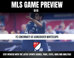 MLS GAME PREVIEW FC CINCINNATI VS VANCOUVER WHITECAPS STAY UPDATED WITH THE LATEST SPORTS SCORES, PICKS, STATS, ODDS AND ANALYSIS!