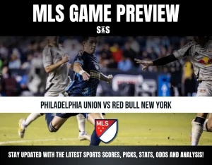 MLS GAME PREVIEW - PHILADELPHIA UNION VS RED BULL NEW YORK - STAY UPDATED WITH THE LATEST SPORTS SCORES, PICKS, STATS, ODDS AND ANALYSIS!