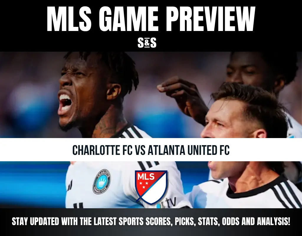 MLS GAME PREVIEW CHARLOTTE FC VS ATLANTA UNITED FC STAY UPDATED WITH THE LATEST SPORTS SCORES, PICKS, STATS, ODDS AND ANALYSIS!