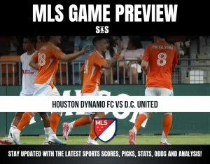MLS GAME PREVIEW - HOUSTON DYNAMO FC VS D.C. UNITED - STAY UPDATED WITH THE LATEST SPORTS SCORES, PICKS, STATS, ODDS AND ANALYSIS!