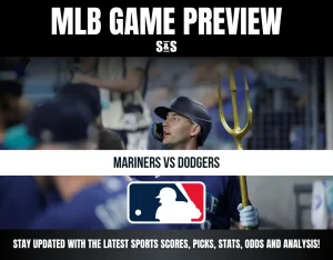 MLB GAME PREVIEW S&S MARINERS VS DODGERS STAY UPDATED WITH THE LATEST SPORTS SCORES, PICKS, STATS, ODDS AND ANALYSIS!