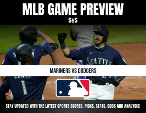 MLB GAME PREVIEW: MARINERS VS DODGERS - STAY UPDATED WITH THE LATEST SPORTS SCORES, PICKS, STATS, ODDS AND ANALYSIS!