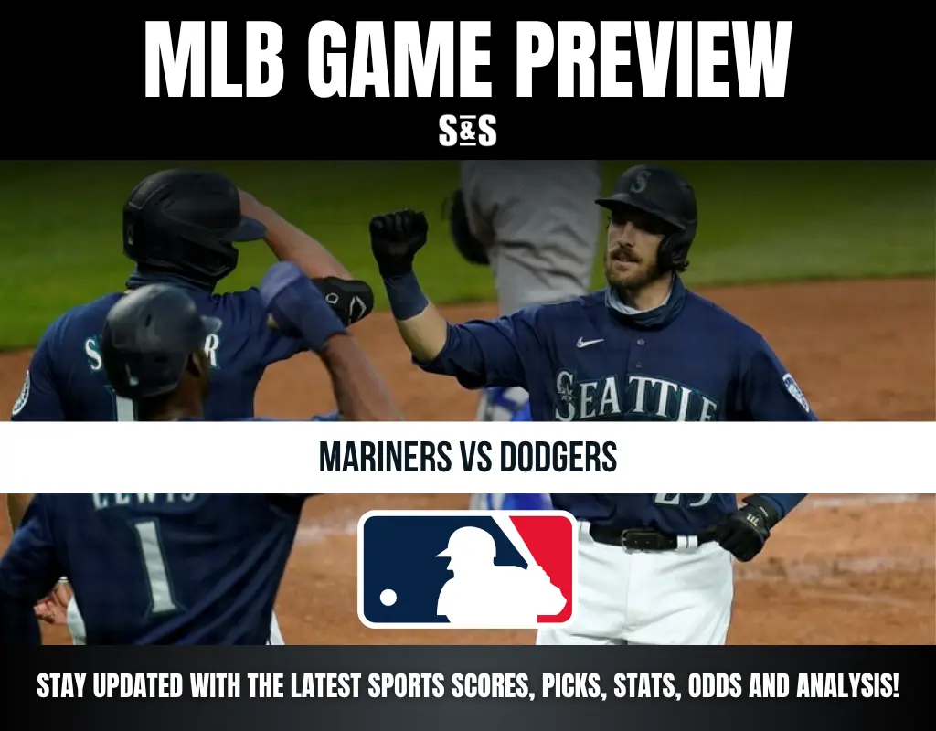 MLB GAME PREVIEW: MARINERS VS DODGERS - STAY UPDATED WITH THE LATEST SPORTS SCORES, PICKS, STATS, ODDS AND ANALYSIS!