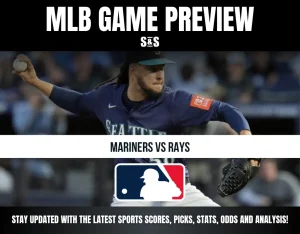 MLB GAME PREVIEW S&S MARINERS VS RAYS STAY UPDATED WITH THE LATEST SPORTS SCORES, PICKS, STATS, ODDS AND ANALYSIS!